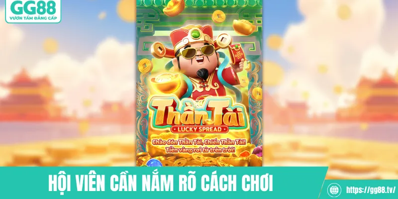Hội viên cần nắm rõ cách chơi nổ hũ Thần Tài